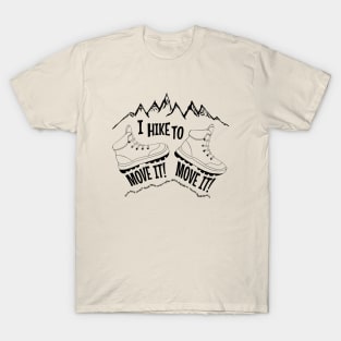 I hike to move it move it funny gift idea for hiker or backpacker T-Shirt